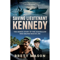 Saving Lieutenant Kennedy: The Heroic Story of the Australian Who Helped Rescue JFK - Paperback