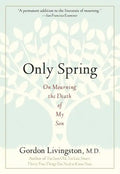 Only Spring: On Mourning the Death of My Son - Paperback