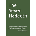The Seven Hadeeth: Obligatory Knowledge That Every Muslim Must Know - Paperback