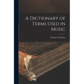 A Dictionary of Terms Used in Music - Paperback