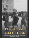 Ellis Island and Angel Island: The History and Legacy of America's Most Famous Immigration Stations - Paperback