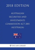 Australian Securities and Investments Commission Act 2001 (Australia) (2018 Edition) - Paperback