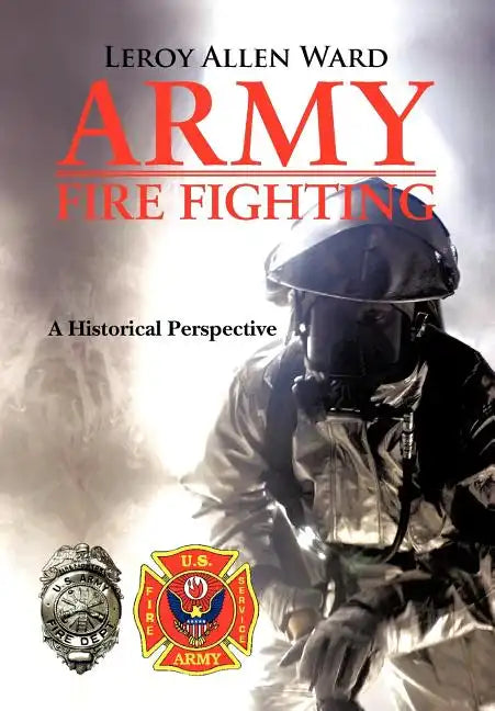 Army Fire Fighting: A Historical Perspective - Hardcover