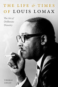 The Life and Times of Louis Lomax: The Art of Deliberate Disunity - Paperback