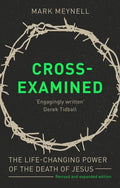 Cross-Examined: The Life-Changing Power Of The Death Of Jesus - Paperback