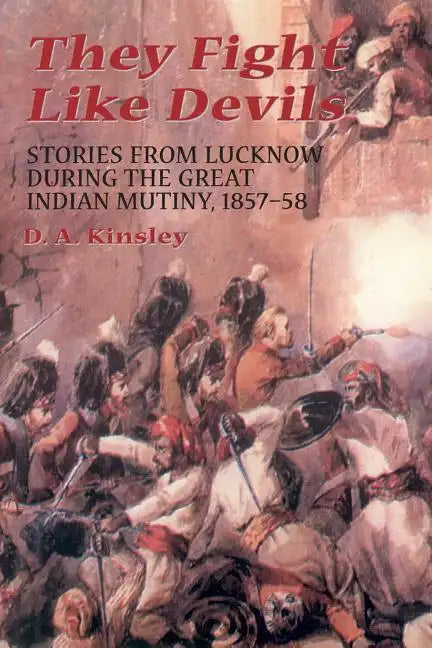 They Fight Like Devils: Stories from Lucknow During the Great Indian Mutiny, 1857-58 - Paperback
