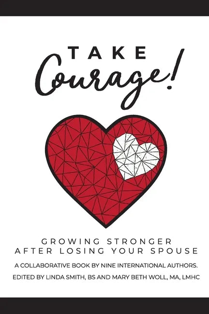 Take Courage!: Growing Stronger after Losing Your Spouse - Paperback
