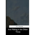 Iron Making in the Olden Times - Paperback