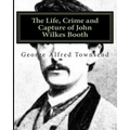 The Life, Crime and Capture of John Wilkes Booth - Paperback