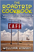 The Roadtrip Cookbook: World Famous Drive-Ins, Diners, and Dive Recipes from Route 66 - Paperback