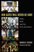 Her Gates Will Never Be Shut: Hope, Hell, and the New Jerusalem - Hardcover