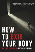 How To Exit Your Body and Other Strange Tales - Paperback