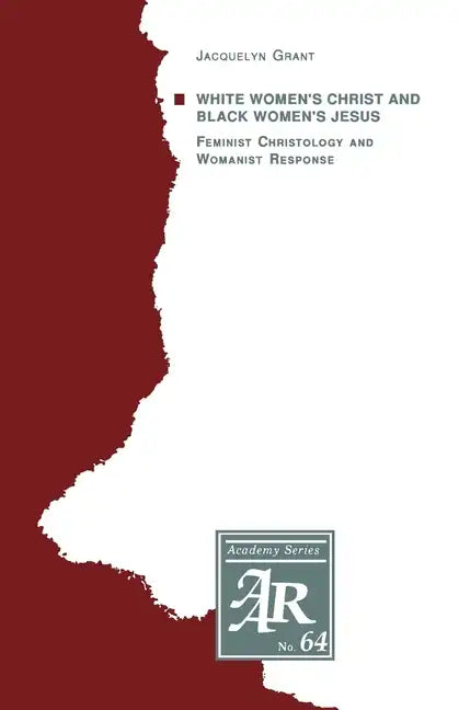 White Women's Christ and Black Women's Jesus: Feminist Christology and Womanist Response - Paperback