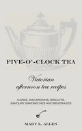 Five-O'-Clock Tea: Victorian Afternoon Tea Recipes - Paperback