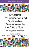 Structural Transformation and Sustainable Development in the Global South: An Integrated Approach - Hardcover