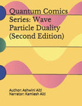 Quantum Comics Series: Wave Particle Duality (Second Edition): Wave Particle Duality (Second Edition) - Paperback