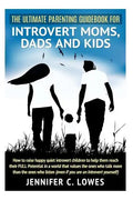 The Ultimate Parenting Guide for Introvert Moms, Dads and Kids: How to raise happy quiet introvert children to help them reach their FULL Potential in - Paperback