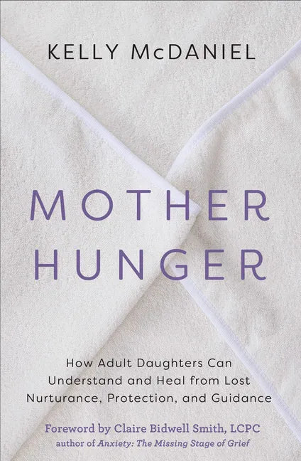 Mother Hunger: How Adult Daughters Can Understand and Heal from Lost Nurturance, Protection, and Guidance - Paperback