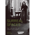 Surreal Spaces: The Life and Art of Leonora Carrington - Hardcover