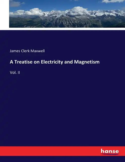 A Treatise on Electricity and Magnetism: Vol. II - Paperback
