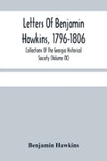 Letters Of Benjamin Hawkins, 1796-1806; Collections Of The Georgia Historical Society (Volume Ix) - Paperback