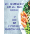 Anti-Inflammatory Diet Meal Plan Cookbook: Easy Quick and Delicious Recipes to Reduce Inflamation - Paperback