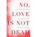 No, Love Is Not Dead: An Anthology of Love Poetry from Around the World - Paperback