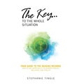 The Key...to the Whole Situation: Your Guide to the Akashic Records How to use Spirituality to Support Health, Wellness, and Vitality - Hardcover