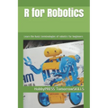 R for Robotics: Learn the basic terminologies of robotics for beginners - Paperback