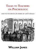 Talks to Teachers on Psychology: & to Students on Some of Life's Ideals - Paperback