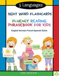 5 Languages Sight Word Flashcards Fluency Reading Phrasebook for Kids - English German French Spanish Dutch: 120 Kids flash cards high frequency words - Paperback