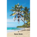 $ But for a Piece of Bread $: What's Lacking with Network Marketing and Most Churches - Paperback