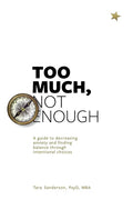 Too much, Not enough: A guide to decreasing anxiety and creating balance through intentional choices - Paperback