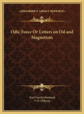 Odic Force Or Letters on Od and Magnetism - Hardcover