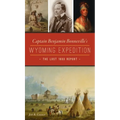 Captain Benjamin Bonneville's Wyoming Expedition: The Lost 1833 Report - Hardcover