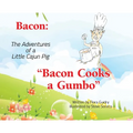 Bacon: The Adventures of a Little Cajun Pig: Bacon Cooks a Gumbo - Hardcover