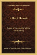 Le Droit Humain: Order of International Co-Freemasonry - Paperback
