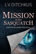 Mission of the Sasquatch: Book II of The Sasquatch Series - Paperback