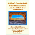 The Hiker's Concise Guide to the Shaman's Cave: A.K.A The Robbers Roost Near Sedona Az - Paperback