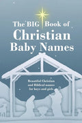 The BIG Book of Christian Baby Names: Beautiful Christian and Biblical baby names for boys and girls - Perfect maternity gift for church friends and f - Paperback