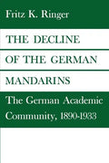 The Decline of the German Mandarins: The German Academic Community, 1890-1933 - Paperback