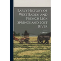Early History of West Baden and French Lick Springs and Lost River - Paperback