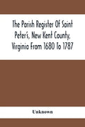 The Parish Register Of Saint Peter'S, New Kent County, Virginia From 1680 To 1787 - Paperback