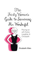 The Feisty Woman's Guide to Surviving Mr. Wonderful: Moving on with Humor, Laughter, and Chutzpah! - Paperback