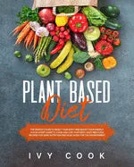 Plant Based Diet: The perfect plan to reset your body and boost your energy. A kick-start guide to cook and live your best. Easy meatles - Paperback