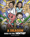 A Dragon Goes to the Dentist: A Children's Story About Dental Visit - Paperback