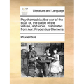 Psychomachia; The War of the Soul: Or, the Battle of the Virtues, and Vices. Translated from Aur. Prudentius Clemens. - Paperback