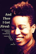 And Then I Got Fired: One Transqueer's Reflections on Grief, Unemployment & Inappropriate Jokes About Death - Paperback
