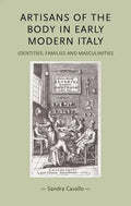 Artisans of the Body in Early Modern Italy: Identities, Families and Masculinities - Paperback