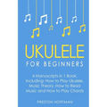 Ukulele: For Beginners - Bundle - The Only 4 Books You Need to Learn Ukulele Lessons, Ukulele Chords and How to Play Ukulele Music Today - Paperback